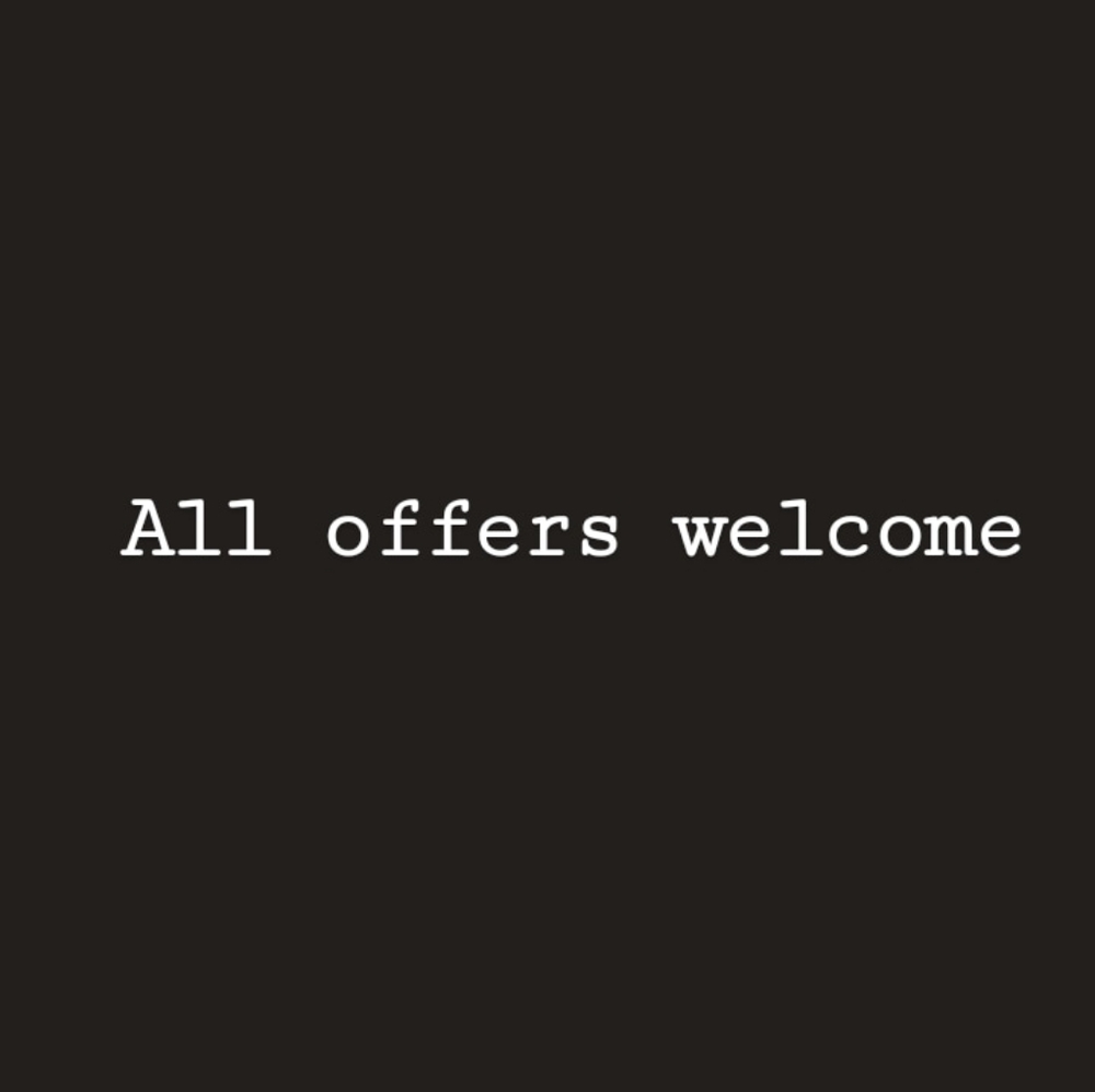 All offers welcome